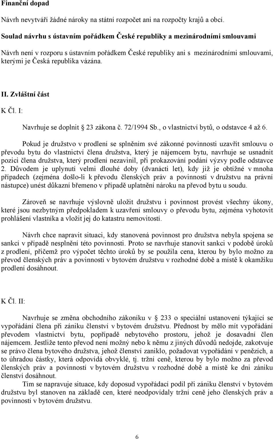 II. Zvláštní část K Čl. I: Navrhuje se doplnit 23 zákona č. 72/1994 Sb., o vlastnictví bytů, o odstavce 4 až 6.