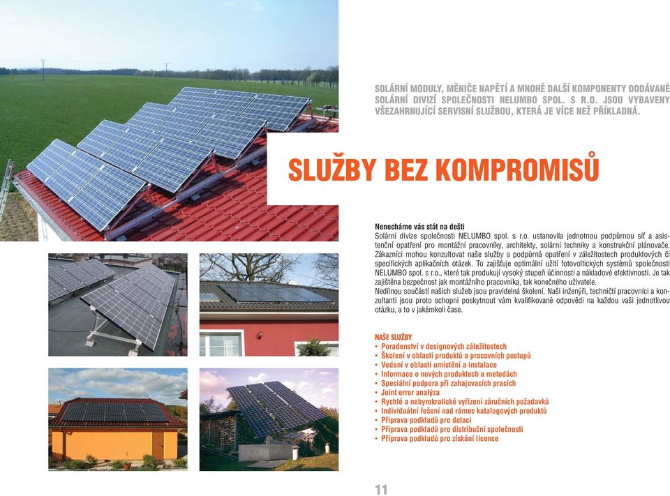 Zákazníci mohou konzultovat naše služby a podpůrná opatření v záležitostech produktových či specifických aplikačních otázek.