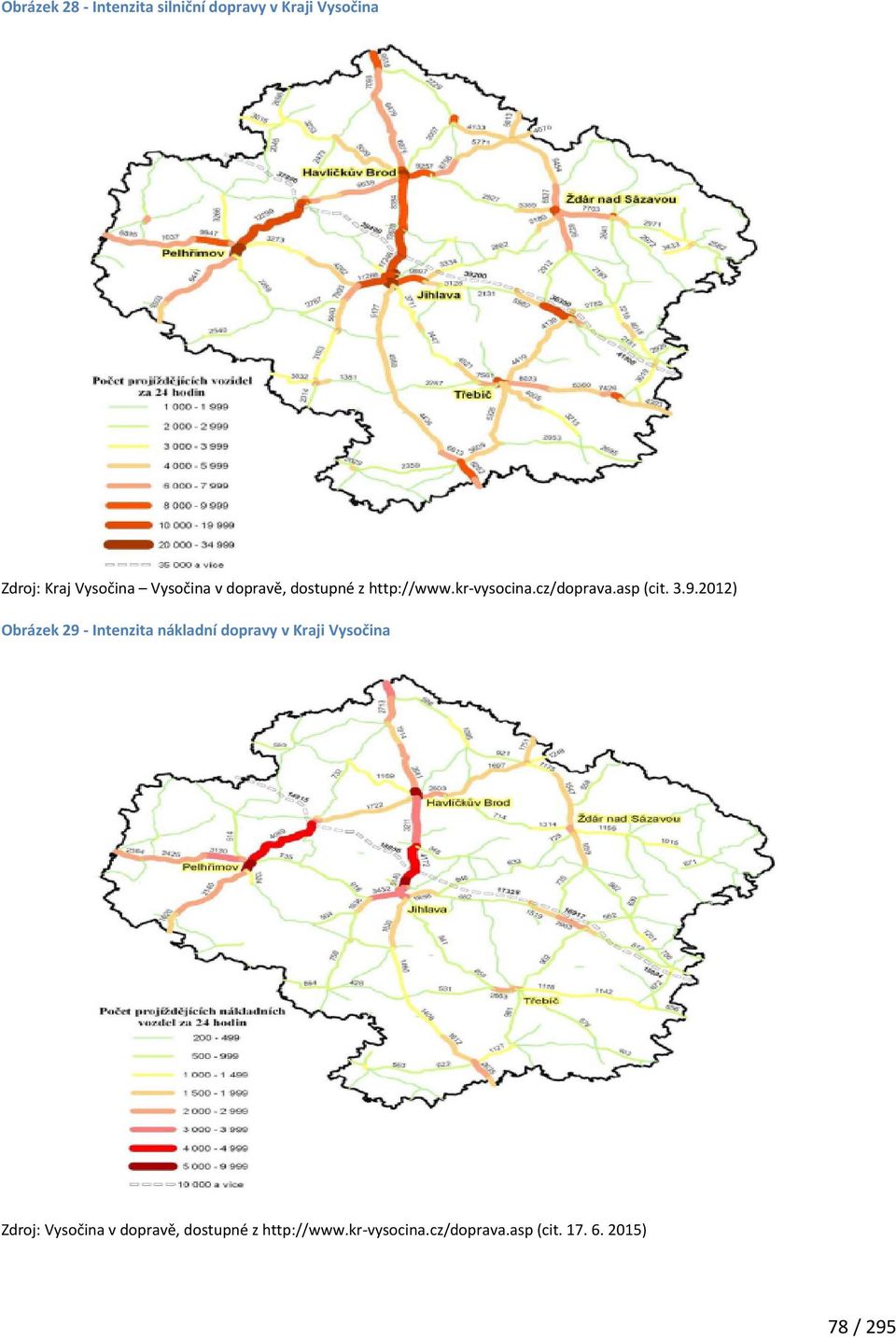 2012) Obrázek 29 - Intenzita nákladní dopravy v Kraji Vysočina Zdroj: Vysočina v