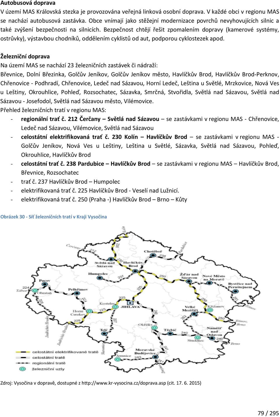 Bezpečnost chtějí řešit zpomalením dopravy (kamerové systémy, ostrůvky), výstavbou chodníků, oddělením cyklistů od aut, podporou cyklostezek apod.