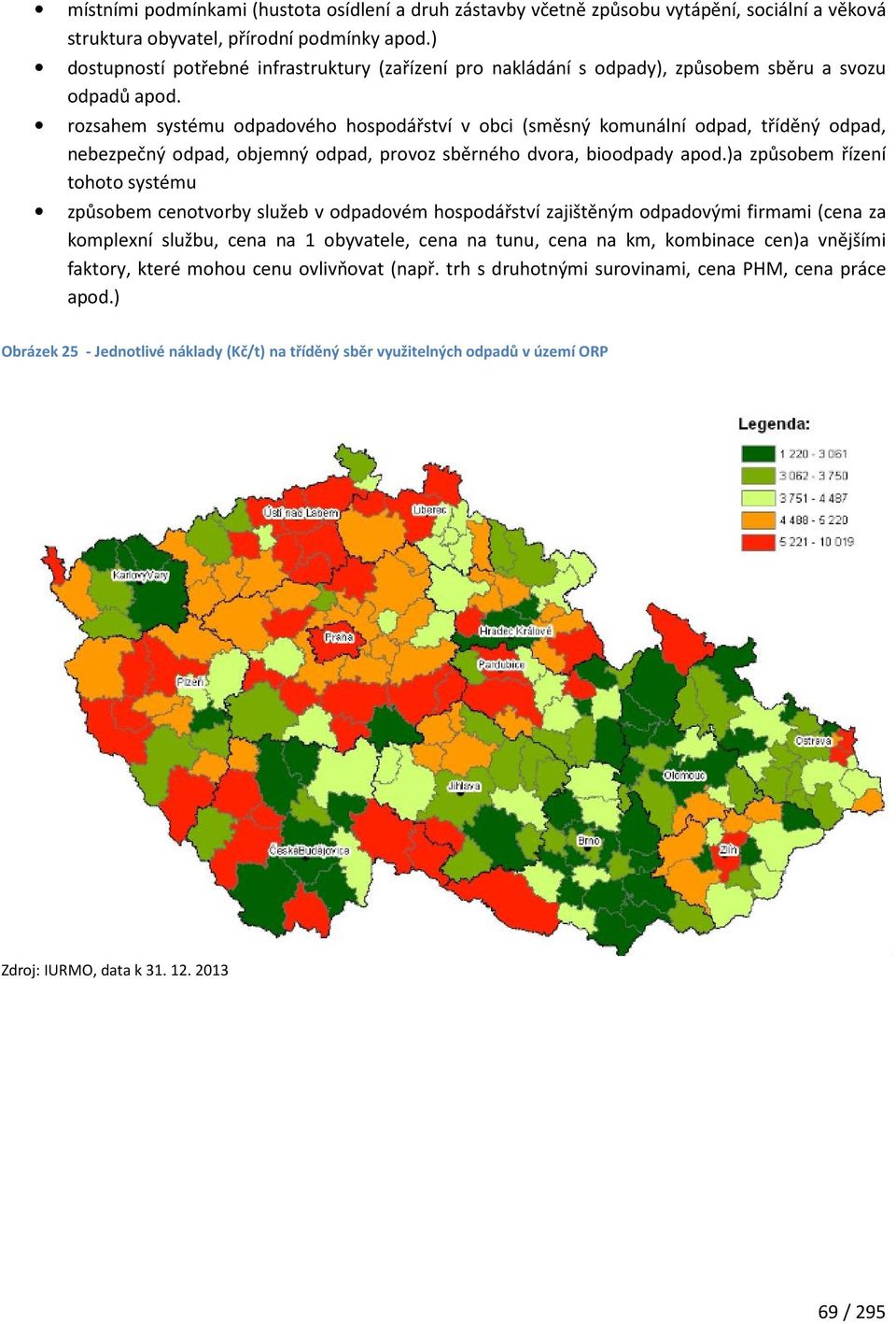 rozsahem systému odpadového hospodářství v obci (směsný komunální odpad, tříděný odpad, nebezpečný odpad, objemný odpad, provoz sběrného dvora, bioodpady apod.