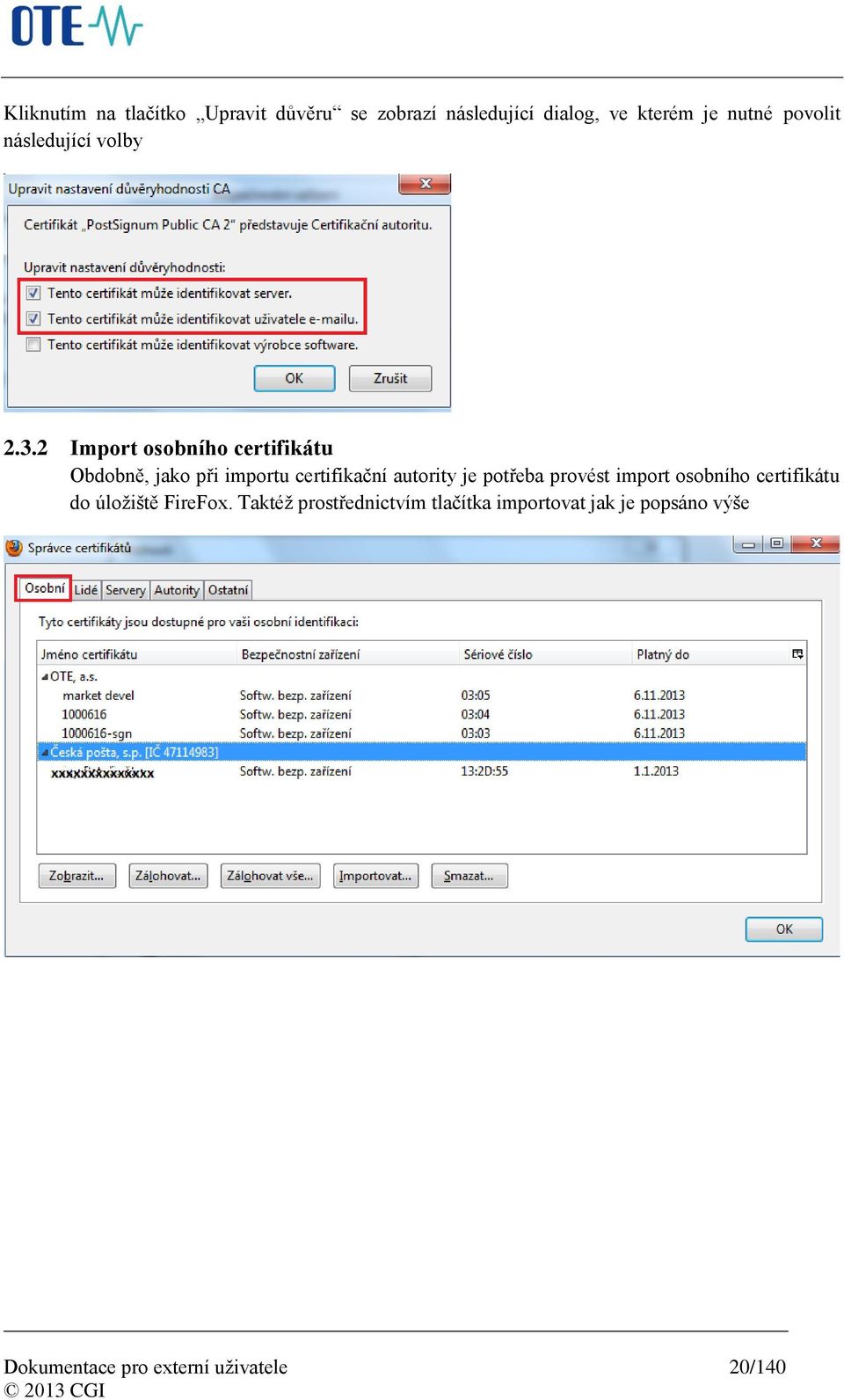 2 Import osobního certifikátu Obdobně, jako při importu certifikační autority je