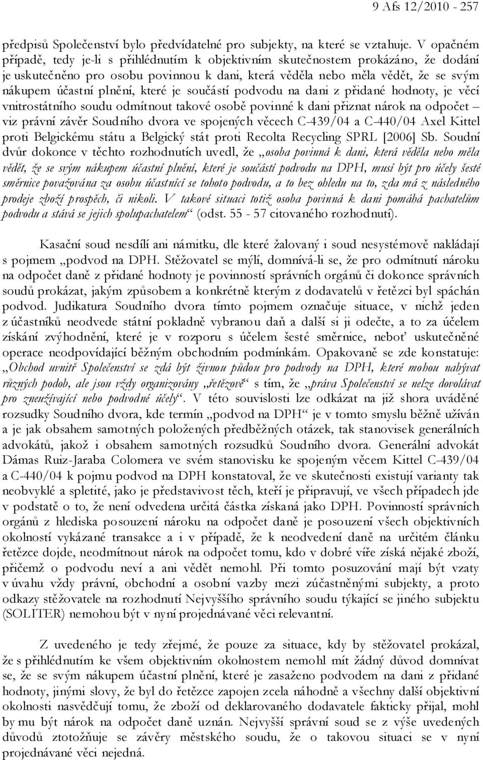 které je součástí podvodu na dani z přidané hodnoty, je věcí vnitrostátního soudu odmítnout takové osobě povinné k dani přiznat nárok na odpočet viz právní závěr Soudního dvora ve spojených věcech