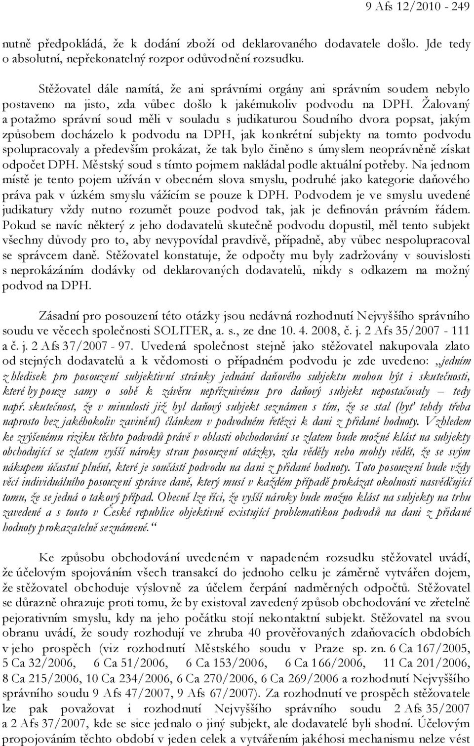 Žalovaný a potažmo správní soud měli v souladu s judikaturou Soudního dvora popsat, jakým způsobem docházelo k podvodu na DPH, jak konkrétní subjekty na tomto podvodu spolupracovaly a především