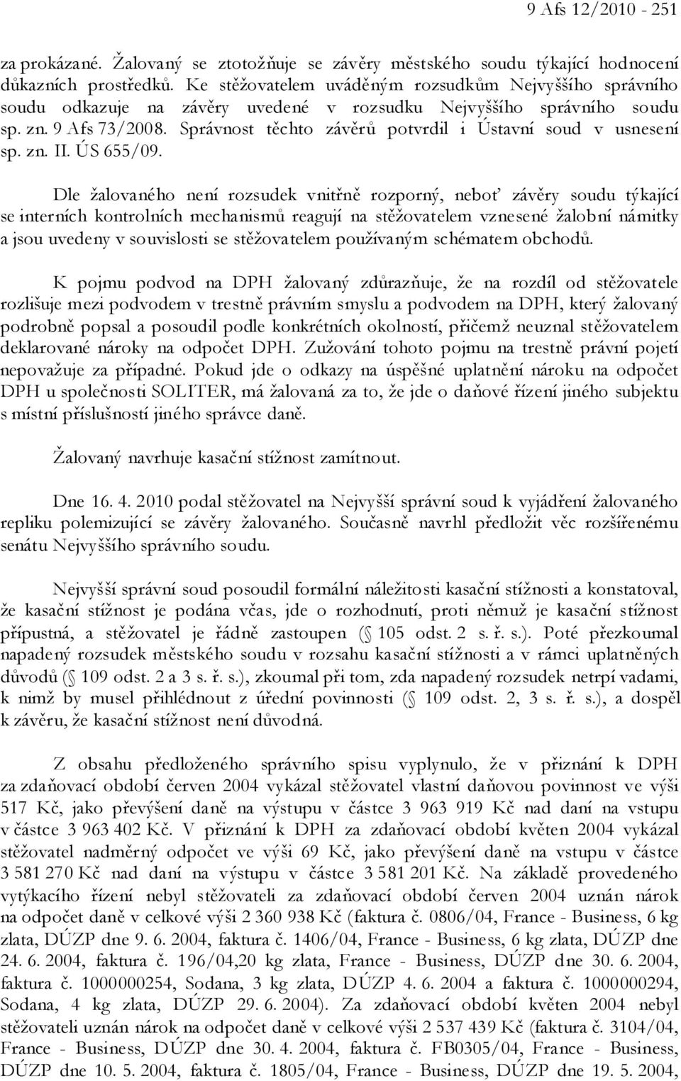 Správnost těchto závěrů potvrdil i Ústavní soud v usnesení sp. zn. II. ÚS 655/09.