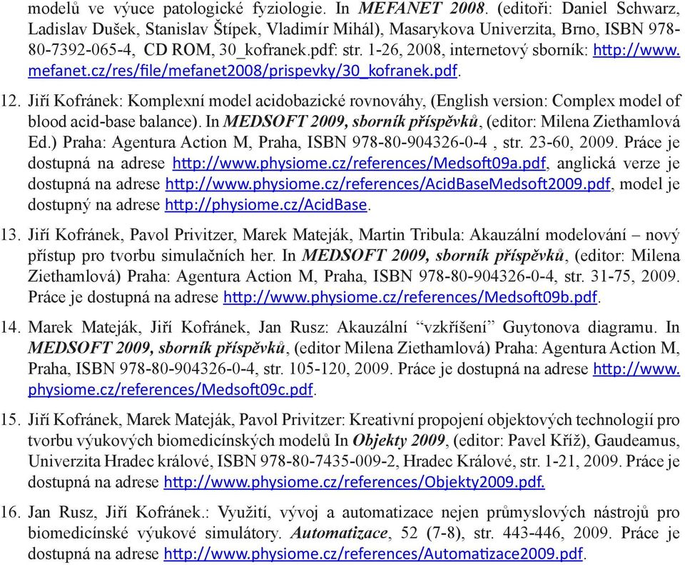 mefanet.cz/re/file/mefanet2008/pripevky/30_kofranek.pdf. 2. Jiří Kofránek: Komplexní model acidobazické rovnováhy, (Englih verion: Complex model of blood acid-bae balance).