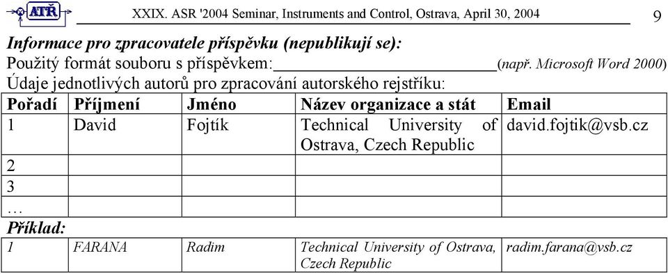 Microsoft Word 2000) Údaje jednotlivých autorů pro zpracování autorského rejstříku: Pořadí Příjmení Jméno Název