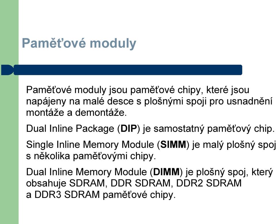 Single Inline Memory Module (SIMM) je malý plošný spoj s několika paměťovými chipy.