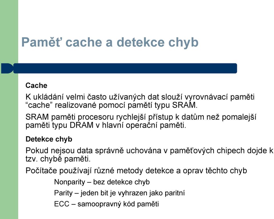 Detekce chyb Pokud nejsou data správně uchována v paměťových chipech dojde k tzv. chybě paměti.