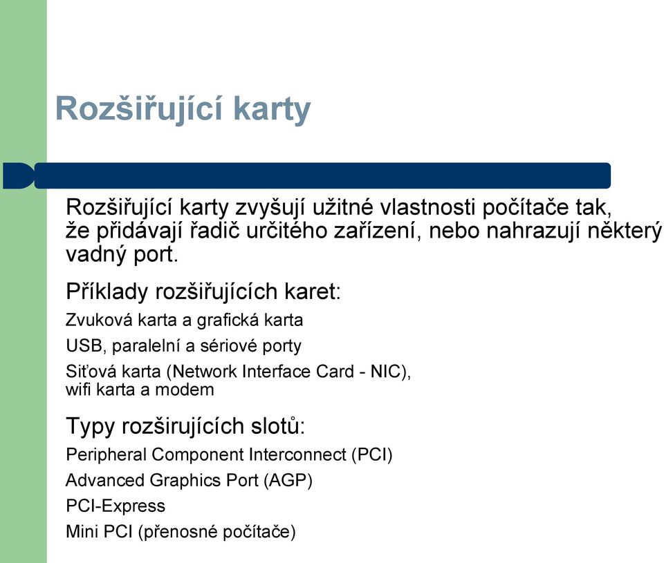Příklady rozšiřujících karet: Zvuková karta a grafická karta USB, paralelní a sériové porty Siťová karta
