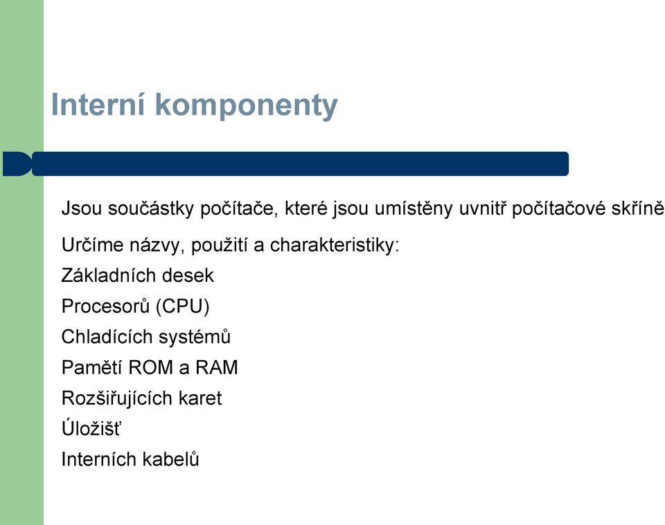 charakteristiky: Základních desek Procesorů (CPU) Chladících