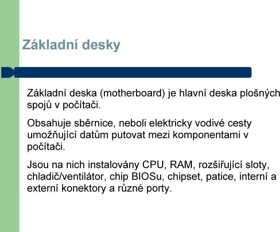 Obsahuje sběrnice, neboli elektricky vodivé cesty umožňující datům putovat mezi