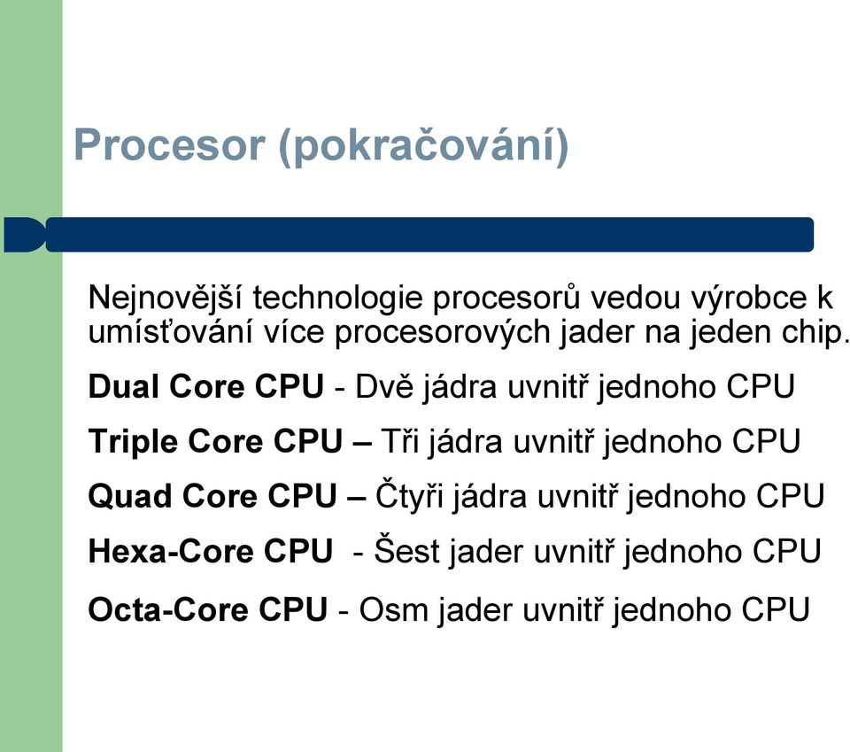 Dual Core CPU - Dvě jádra uvnitř jednoho CPU Triple Core CPU Tři jádra uvnitř jednoho