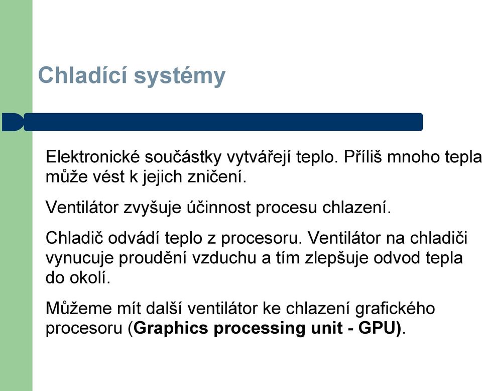 Ventilátor zvyšuje účinnost procesu chlazení. Chladič odvádí teplo z procesoru.