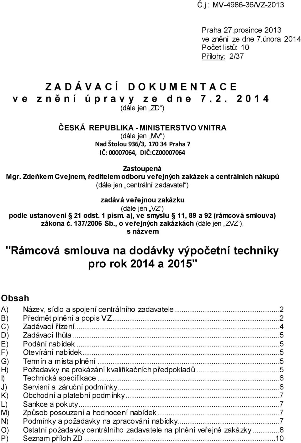 a), ve smyslu 11, 89 a 92 (rámcová smlouva) zákona č. 137/2006 Sb.