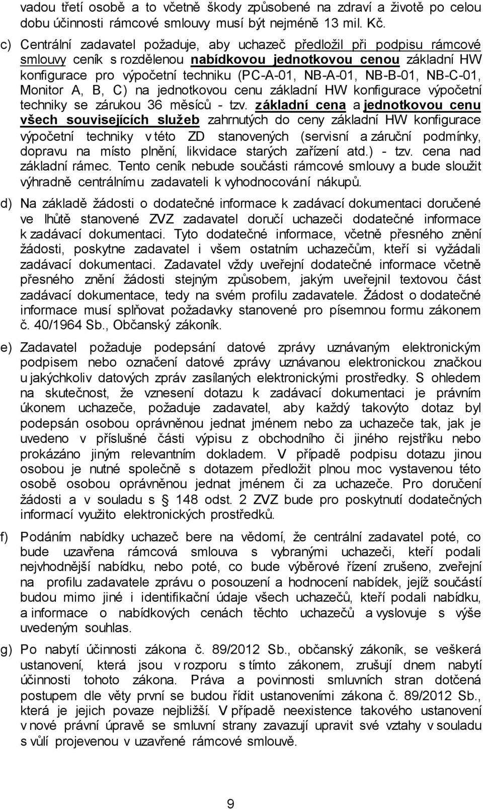 NB-B-01, NB-C-01, Monitor A, B, C) na jednotkovou cenu základní HW konfigurace výpočetní techniky se zárukou 36 měsíců - tzv.