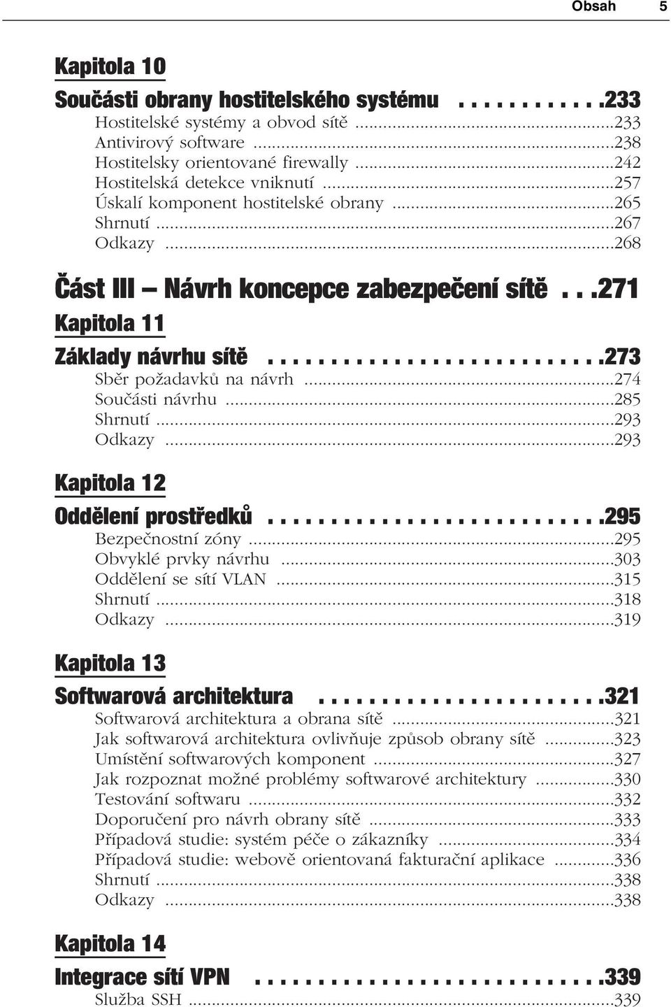 ..........................273 Sběr požadavků na návrh...274 Součásti návrhu...285 Shrnutí...293 Odkazy...293 Kapitola 12 Oddělení prostředků...........................295 Bezpečnostní zóny.