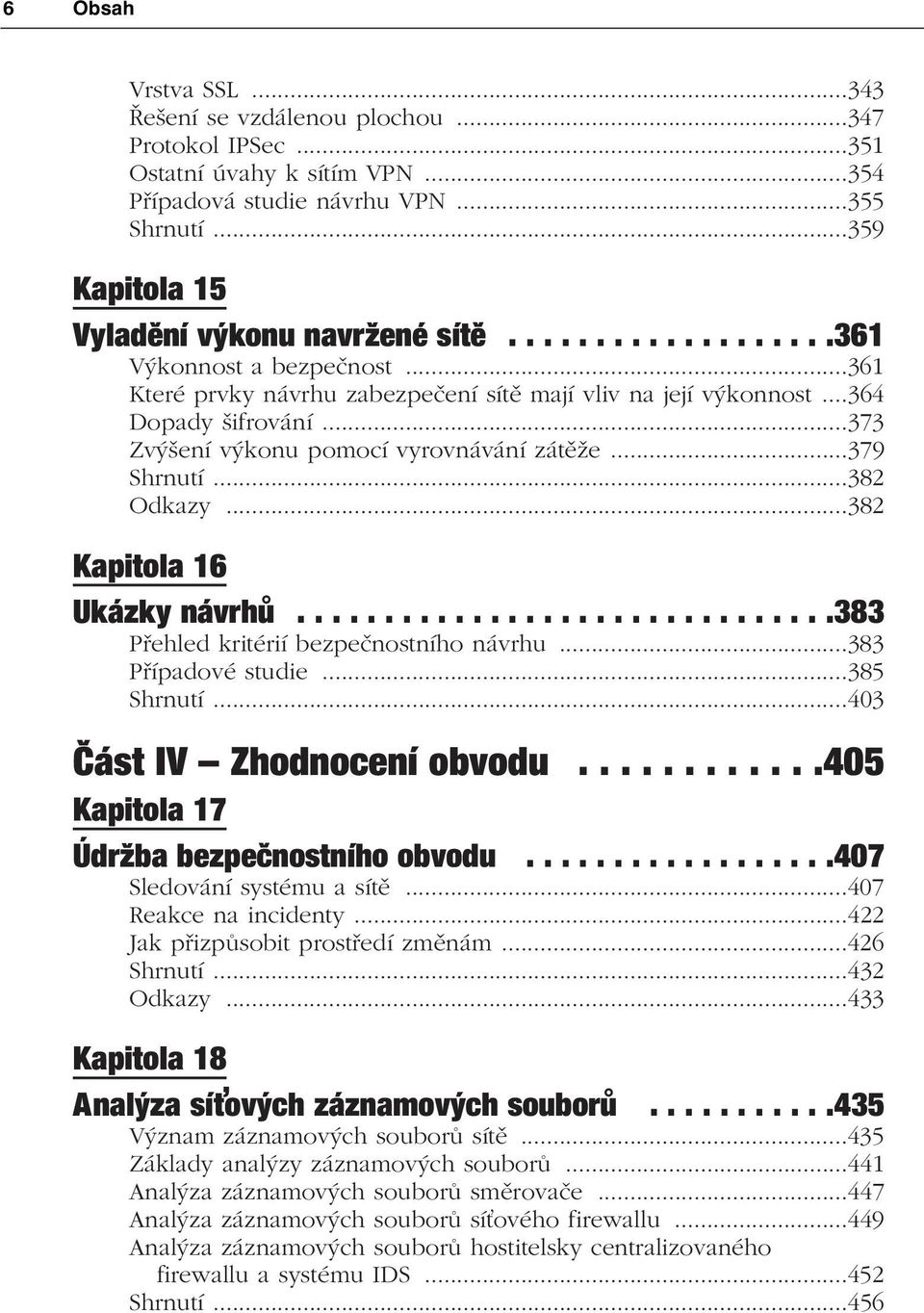 ..382 Odkazy...382 Kapitola 16 Ukázky návrhů...............................383 Přehled kritérií bezpečnostního návrhu...383 Případové studie...385 Shrnutí...403 Část IV Zhodnocení obvodu.