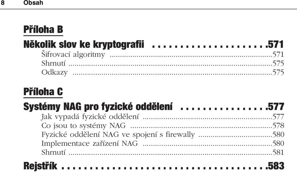 ...............577 Jak vypadá fyzické oddělení...577 Co jsou to systémy NAG.