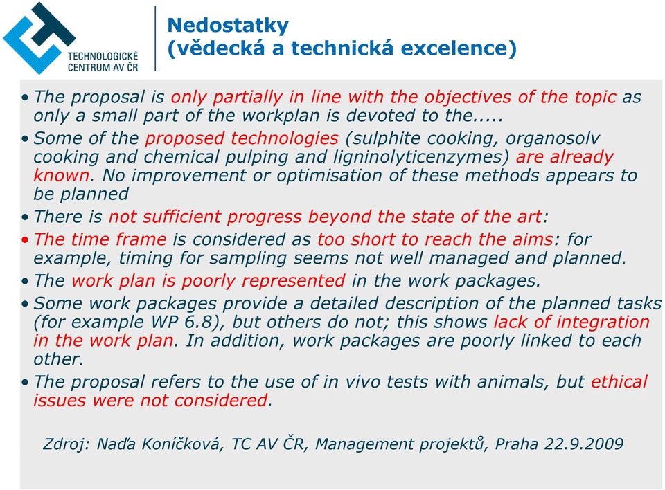 No improvement or optimisation of these methods appears to be planned There is not sufficient progress beyond the state of the art: The time frame is considered as too short to reach the aims: for