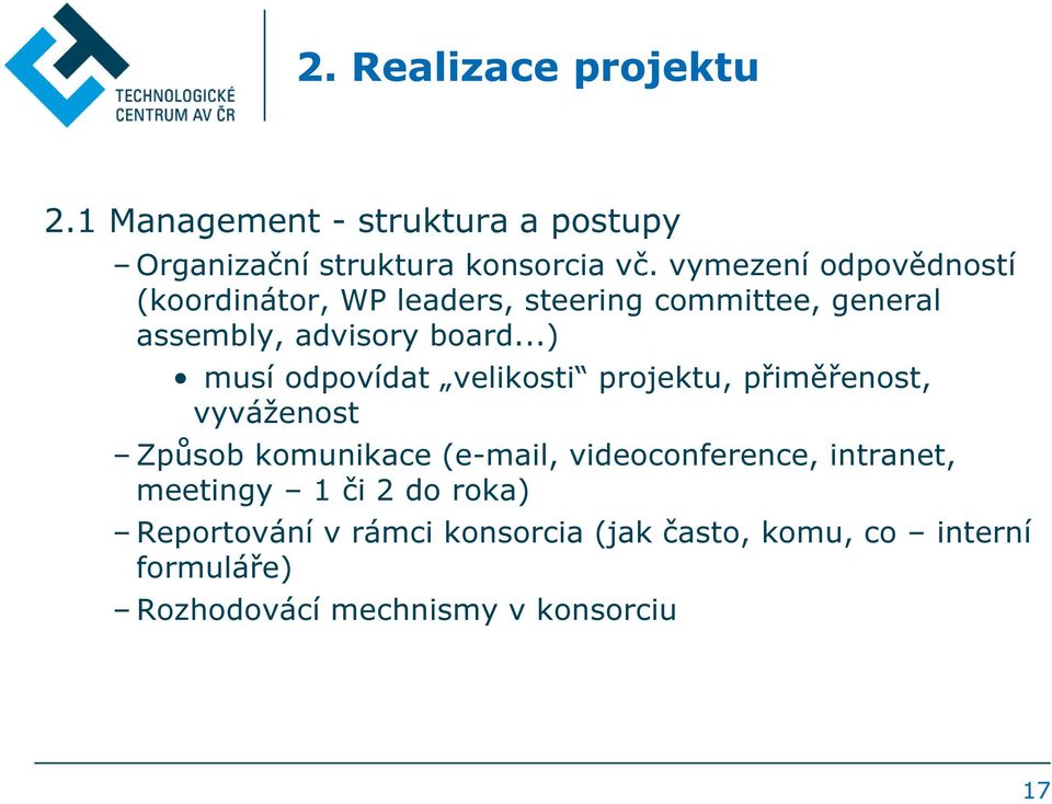 ..) musí odpovídat velikosti projektu, přiměřenost, vyváženost Způsob komunikace (e-mail, videoconference,