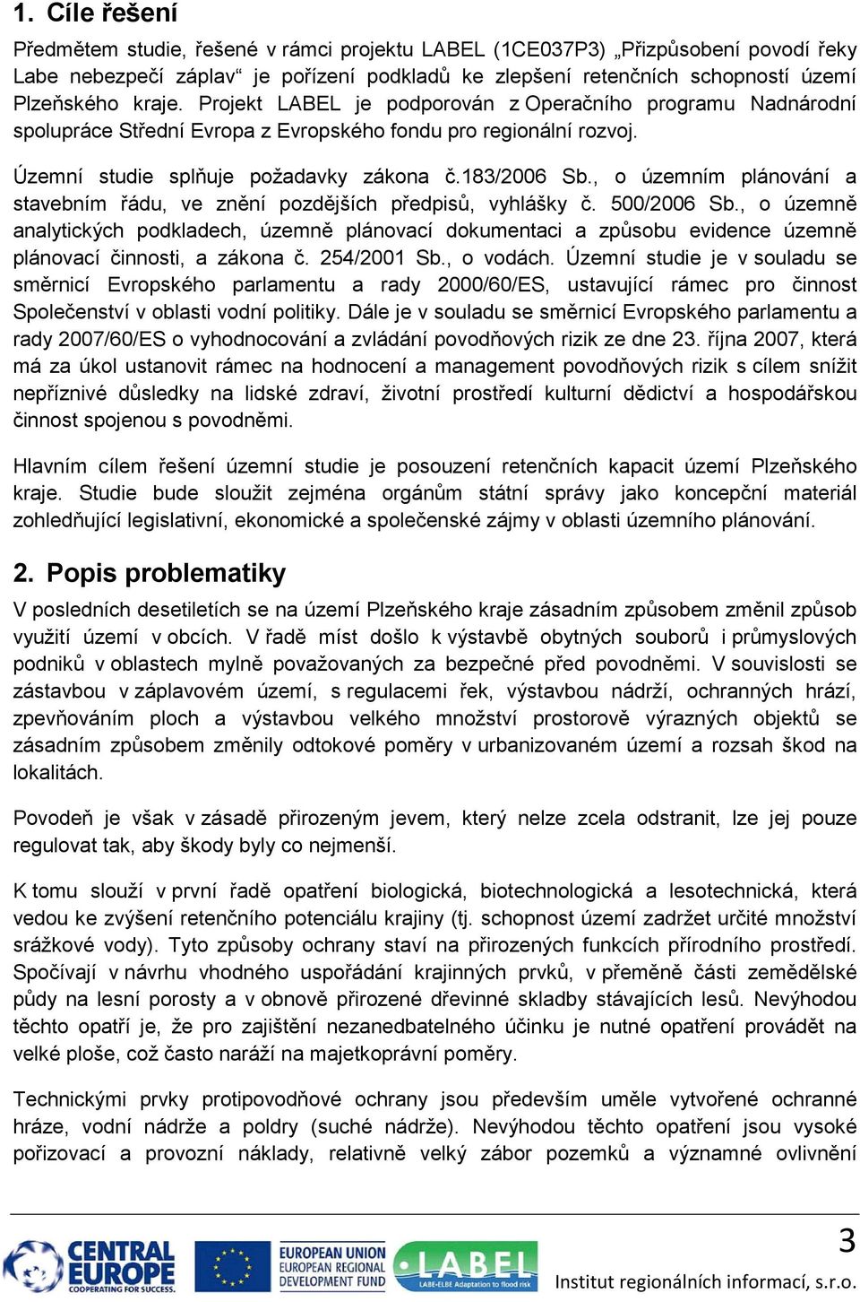 , o územním plánování a stavebním řádu, ve znění pozdějších předpisů, vyhlášky č. 500/2006 Sb.