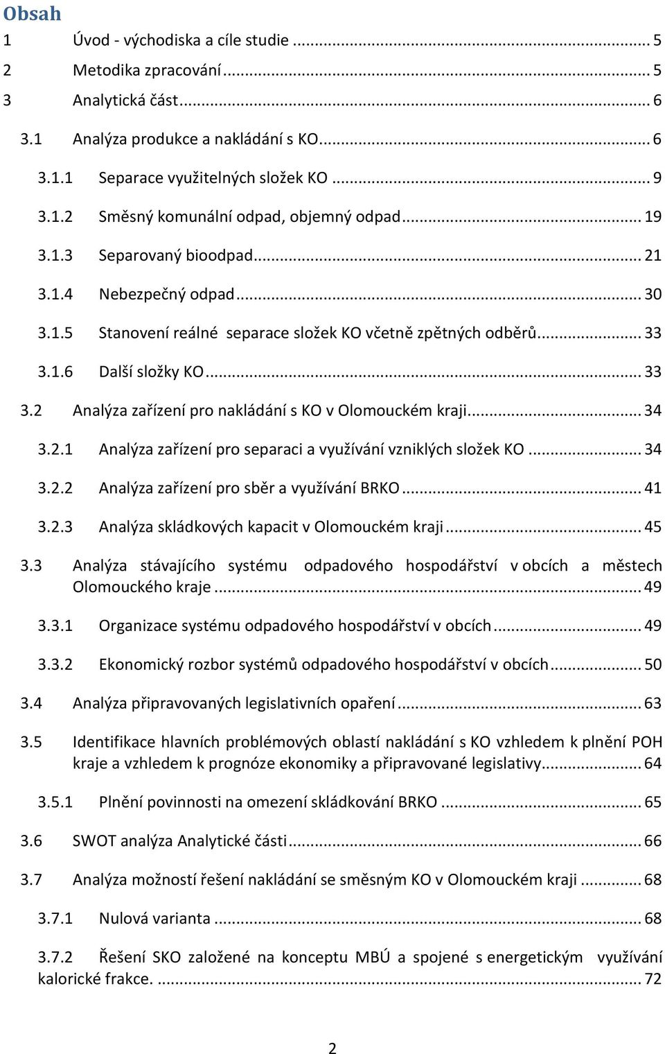 .. 34 3.2.1 Analýza zařízení pro separaci a využívání vzniklých složek KO... 34 3.2.2 Analýza zařízení pro sběr a využívání BRKO... 41 3.2.3 Analýza skládkových kapacit v Olomouckém kraji... 45 3.
