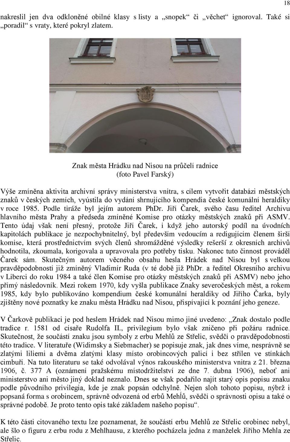 do vydání shrnujícího kompendia české komunální heraldiky v roce 1985. Podle tiráže byl jejím autorem PhDr.