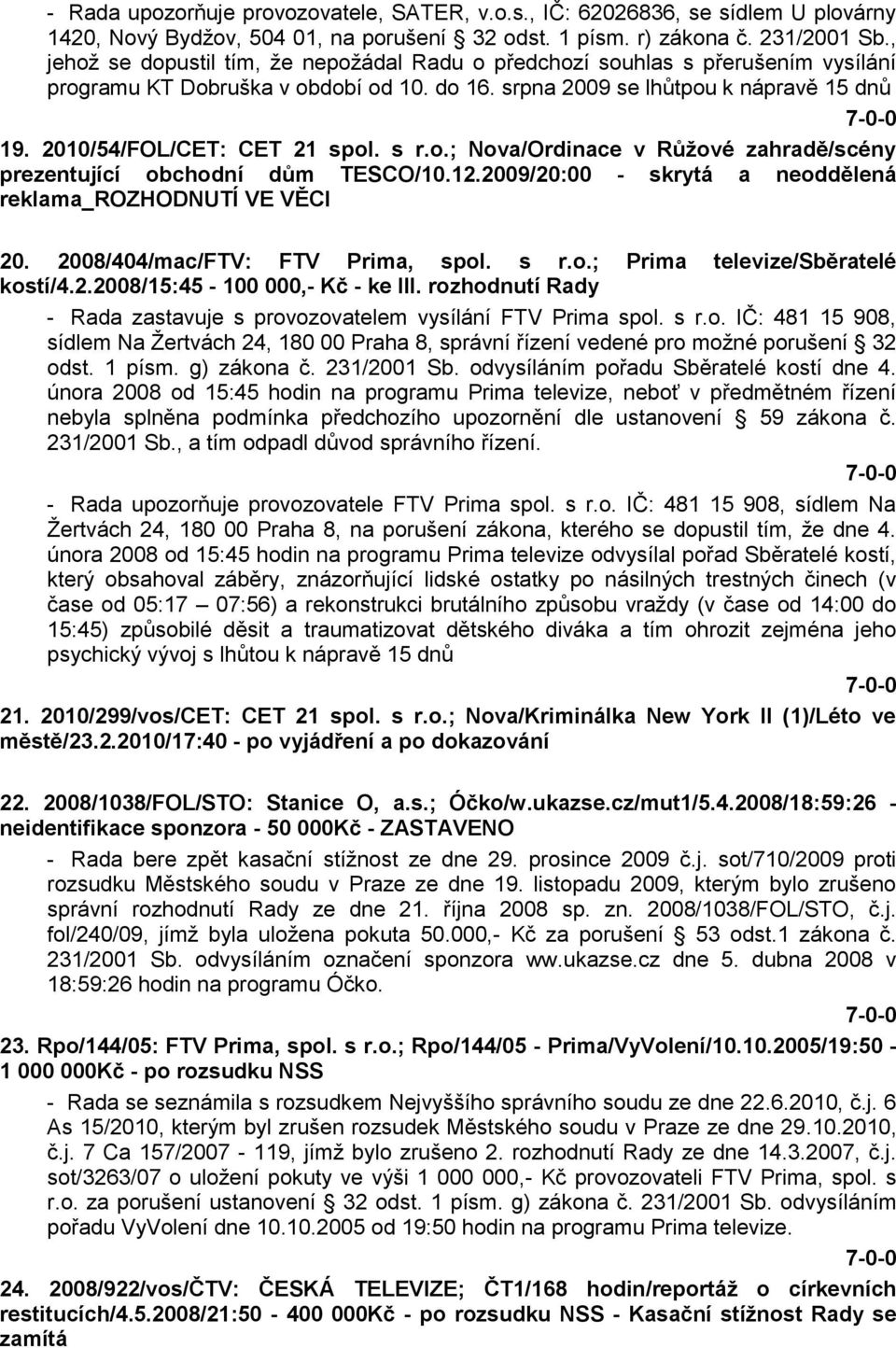 2010/54/FOL/CET: CET 21 spol. s r.o.; Nova/Ordinace v Růţové zahradě/scény prezentující obchodní dům TESCO/10.12.2009/20:00 - skrytá a neoddělená reklama_rozhodnutí VE VĚCI 20.