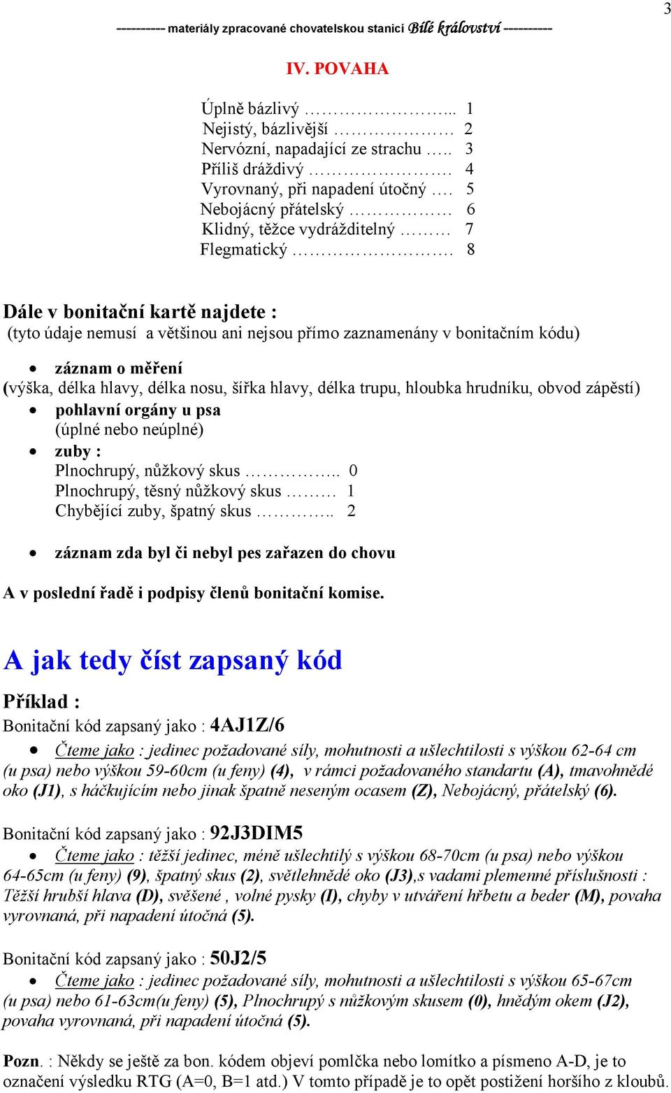 8 Dále v bonitační kartě najdete : (tyto údaje nemusí a většinou ani nejsou přímo zaznamenány v bonitačním kódu) záznam o měření (výška, délka hlavy, délka nosu, šířka hlavy, délka trupu, hloubka