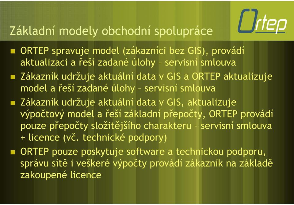 aktualizuje výpočtový model a řeší základní přepočty, ORTEP provádí pouze přepočty složitějšího charakteru servisní smlouva + licence (vč.