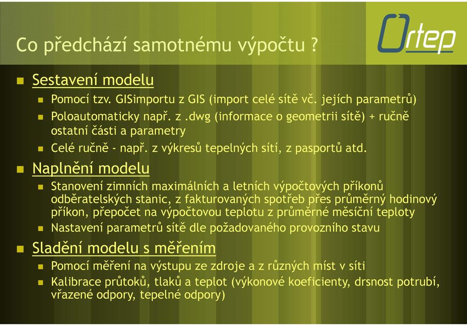 Naplnění modelu Stanovení zimních maximálních a letních výpočtových příkonů odběratelských stanic, z fakturovaných spotřeb přes průměrný hodinový příkon, přepočet na výpočtovou