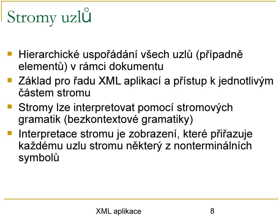 interpretovat pomocí stromových gramatik (bezkontextové gramatiky) Interpretace stromu