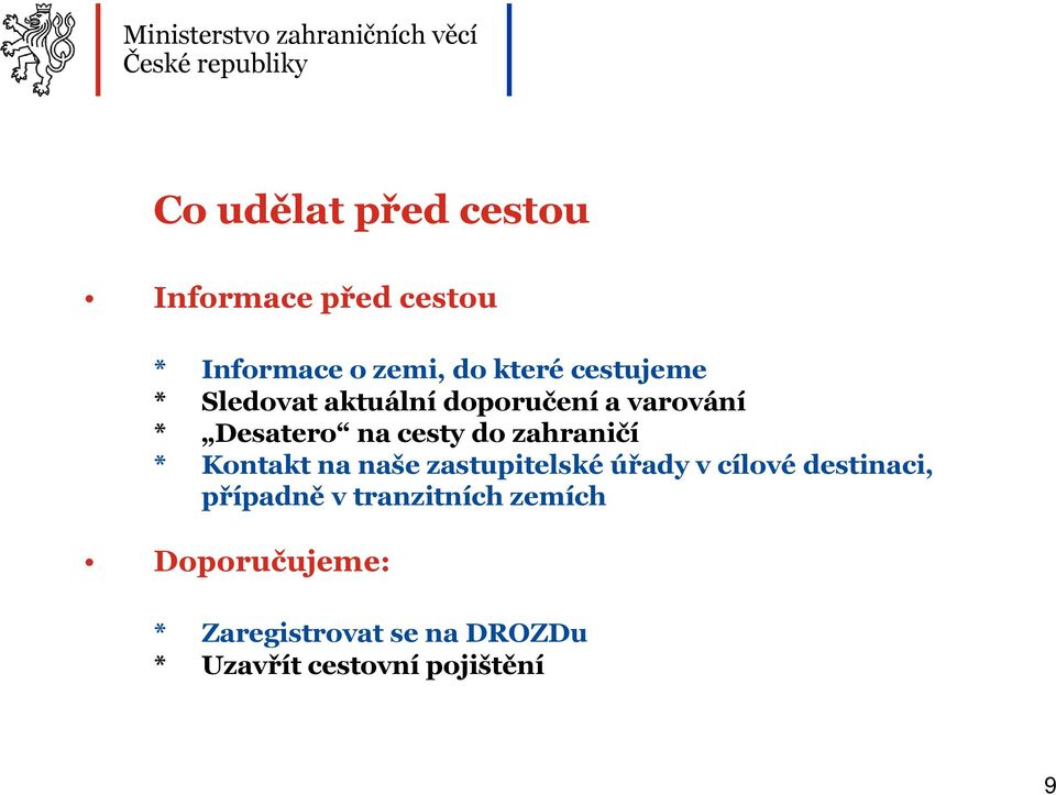 zahraničí * Kontakt na naše zastupitelské úřady v cílové destinaci, případně v