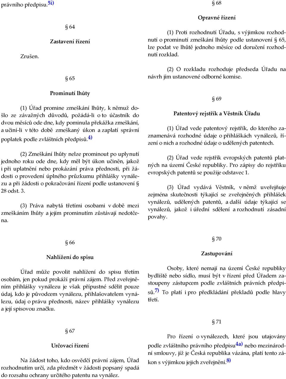 rozklad. (2) O rozkladu rozhoduje předseda Úřadu na návrh jím ustanovené odborné komise.