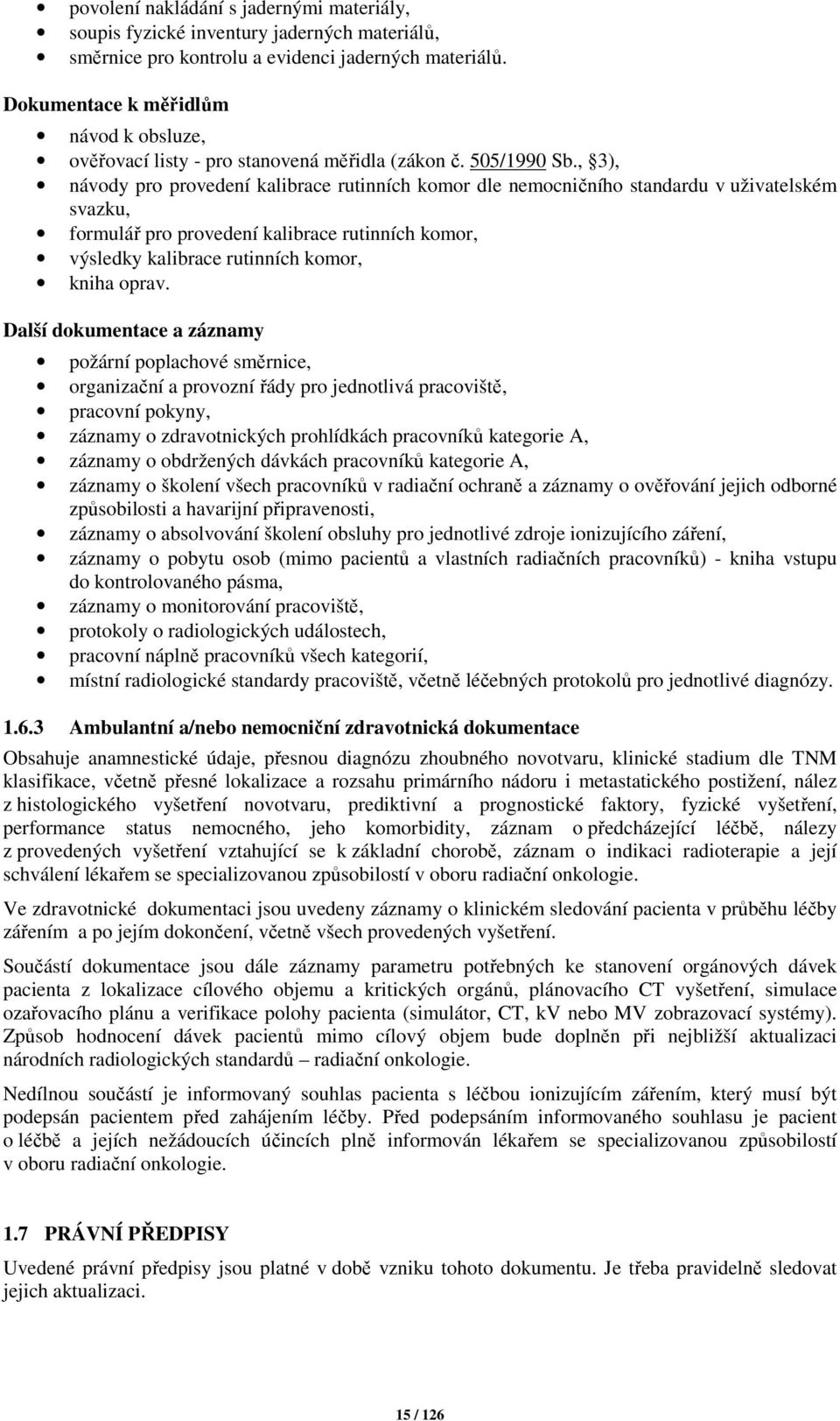 , 3), návody pro provedení kalibrace rutinních komor dle nemocničního standardu v uživatelském svazku, formulář pro provedení kalibrace rutinních komor, výsledky kalibrace rutinních komor, kniha