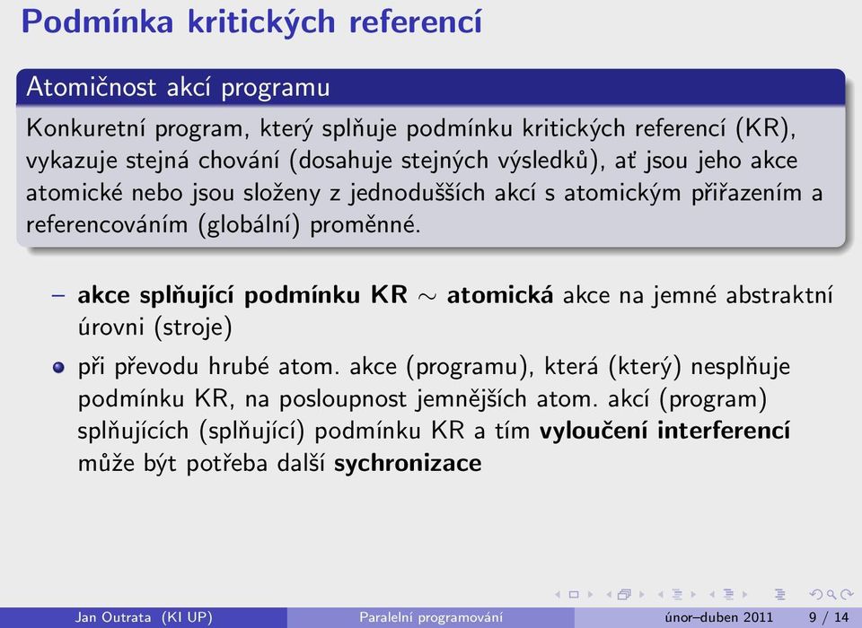 akce splňující podmínku KR atomická akce na jemné abstraktní úrovni (stroje) při převodu hrubé atom.