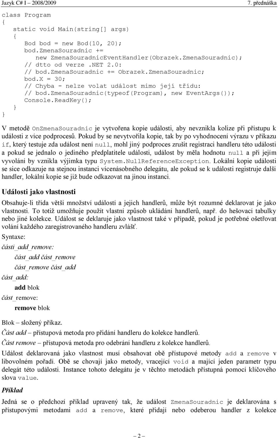 zmenasouradnic(typeof(program), new EventArgs()); V metodě OnZmenaSouradnic je vytvořena kopie události, aby nevznikla kolize při přístupu k události z více podprocesů.