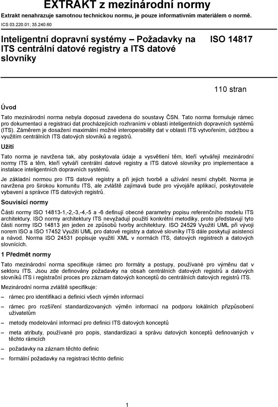 Tato norma formuluje rámec pro dokumentaci a registraci dat procházejících rozhraními v oblasti inteligentních dopravních systémů (ITS).