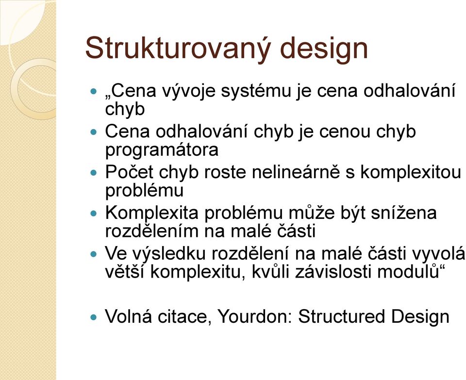 Komplexita problému může být snížena rozdělením na malé části Ve výsledku rozdělení na