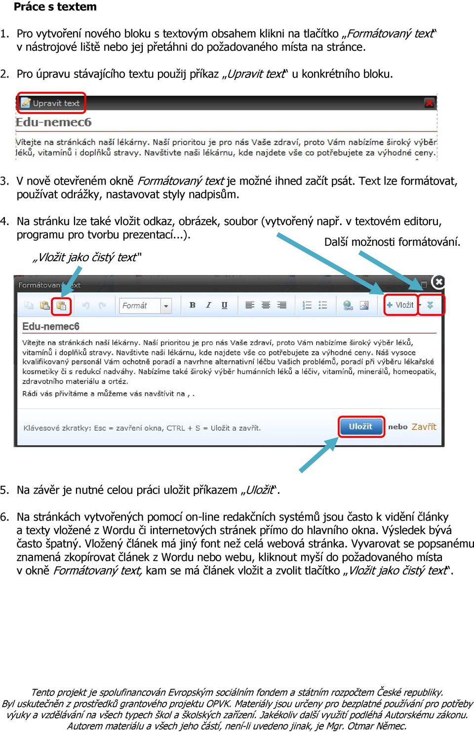 Text lze formátovat, používat odrážky, nastavovat styly nadpisům. 4. Na stránku lze také vložit odkaz, obrázek, soubor (vytvořený např. v textovém editoru, programu pro tvorbu prezentací...).