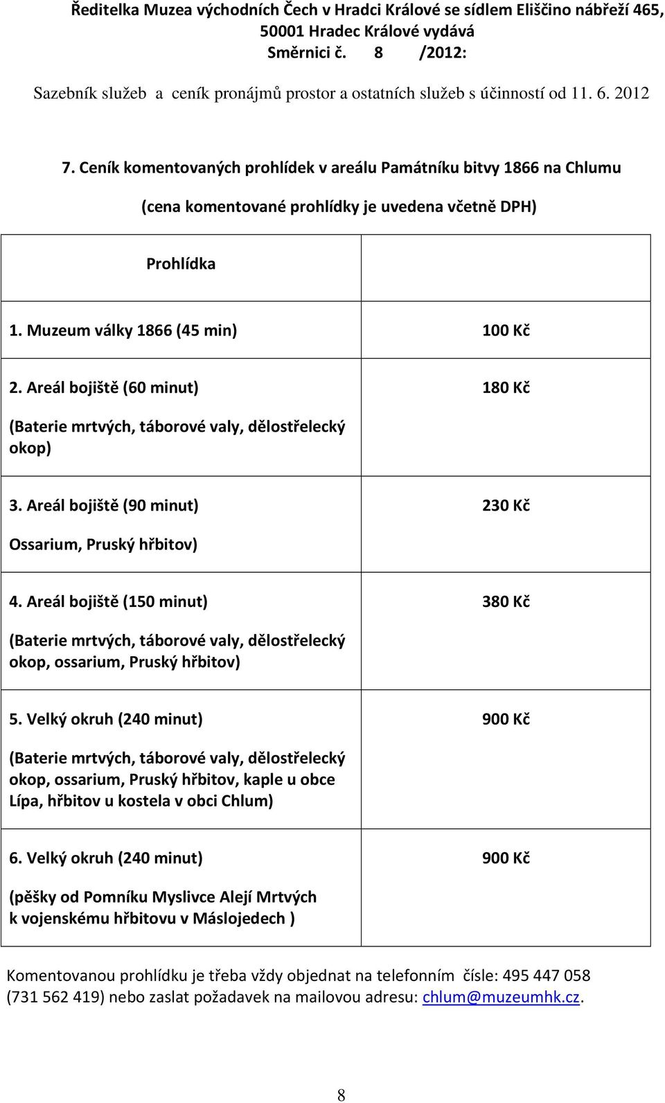 Areál bojiště (150 minut) 380 Kč (Baterie mrtvých, táborové valy, dělostřelecký okop, ossarium, Pruský hřbitov) 5.