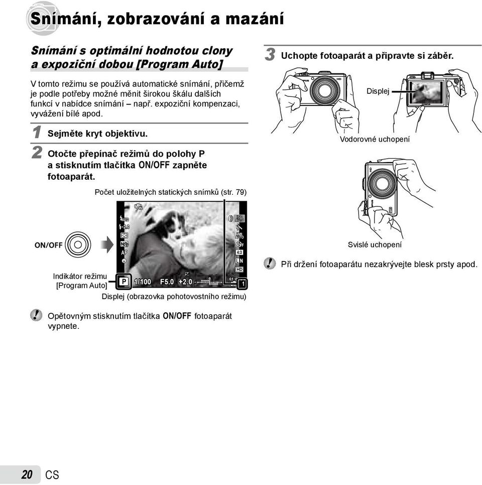 2 Otočte přepínač režimů do polohy P a stisknutím tlačítka n zapněte fotoaparát. Počet uložitelných statických snímků (str. 79) 3 Uchopte fotoaparát a připravte si záběr.