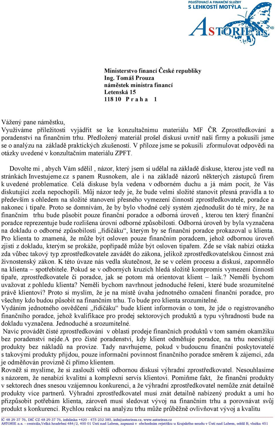 finančním trhu. Předložený materiál prošel diskusí uvnitř naší firmy a pokusili jsme se o analýzu na základě praktických zkušeností.