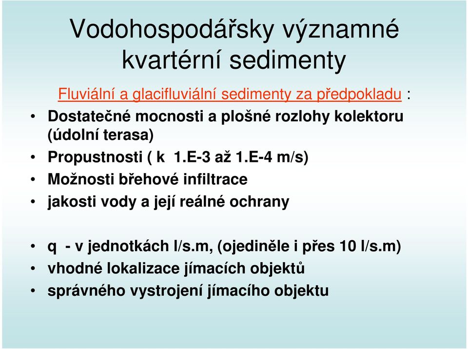 E-4 m/s) Možnosti břehové infiltrace jakosti vody a její reálné ochrany q - v jednotkách l/s.