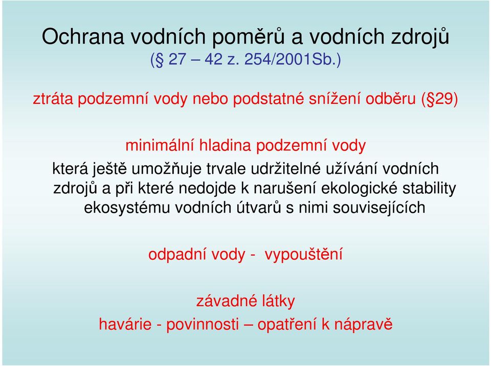 ještě umožňuje trvale udržitelné užívání vodních zdrojů a při které nedojde k narušení ekologické