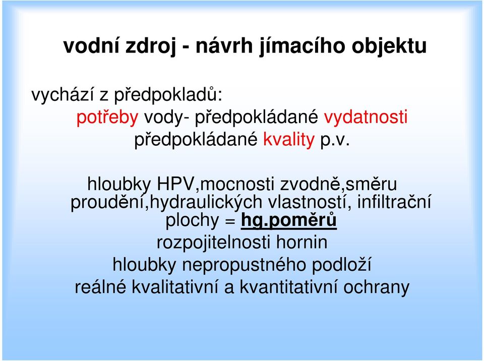 HPV,mocnosti zvodně,směru proudění,hydraulických vlastností, infiltrační plochy = hg.