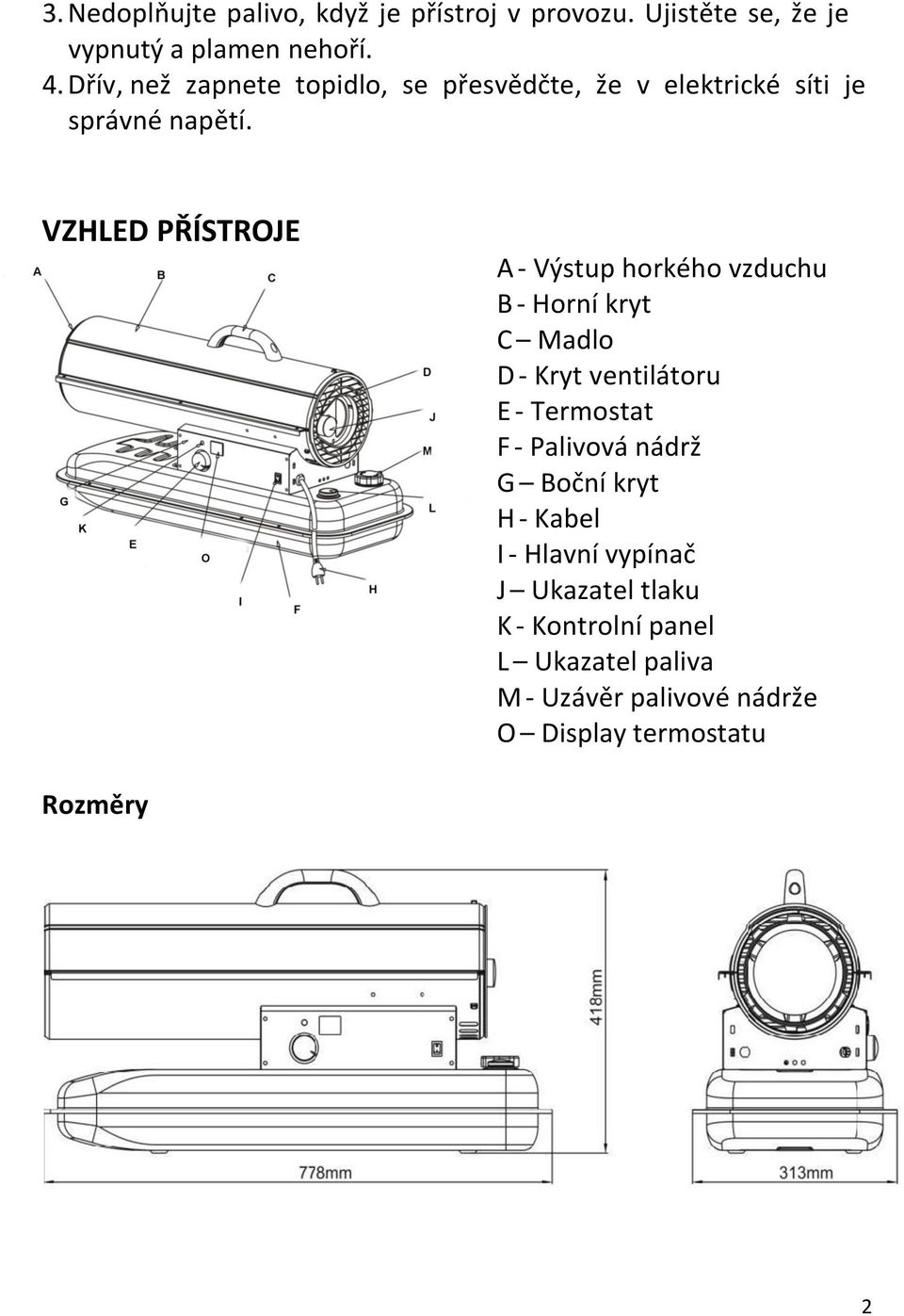 VZHLED PŘÍSTROJE A - Výstup horkého vzduchu B - Horní kryt C Madlo D - Kryt ventilátoru E - Termostat F -