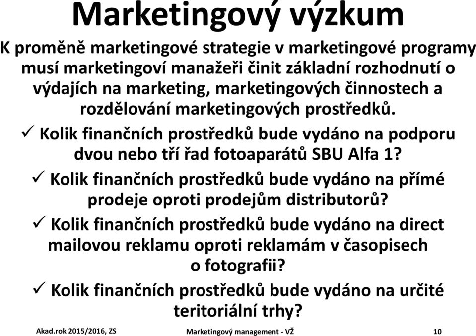 Kolik finančních prostředků bude vydáno na přímé prodeje oproti prodejům distributorů?