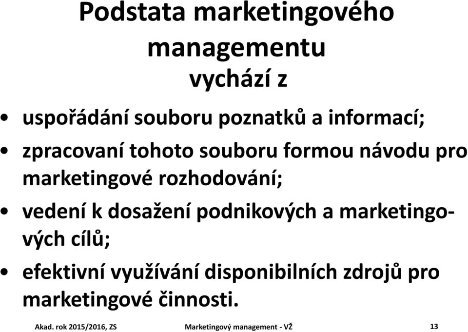 vedení k dosažení podnikových a marketingových cílů; efektivní využívání